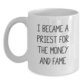 Funny Priest Gifts from Friends for Graduation Unique White Coffee Mugs I Became A Priest For The Money And Fame - Main